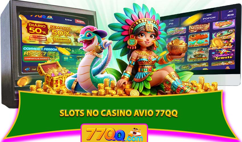 Slots no Casino Avio 77QQ 